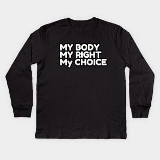 My Body My Choice Kids Long Sleeve T-Shirt